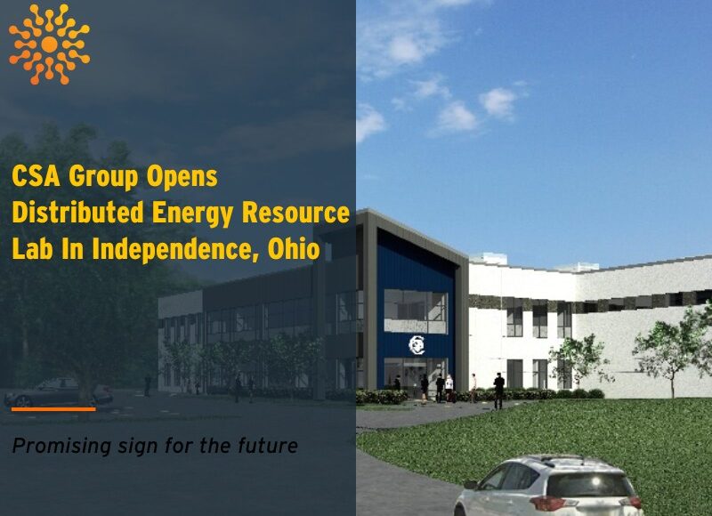 CSA Group Opens Distributed Energy Resource Lab In Independence, Ohio