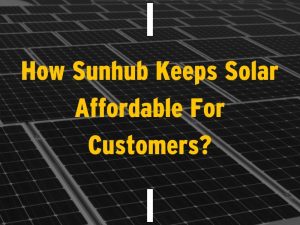 How Sunhub Keeps Solar Affordable For Customers