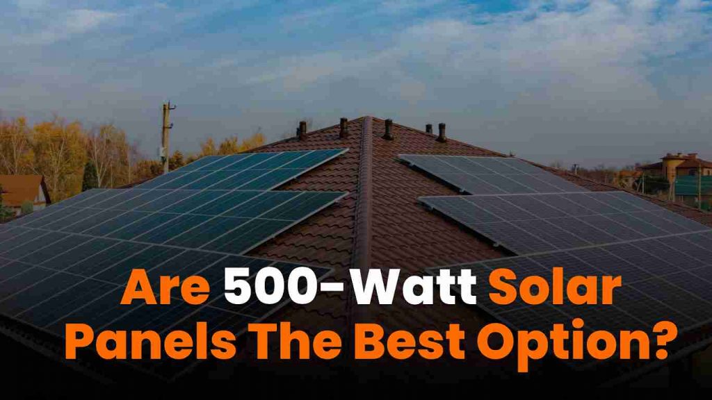 500-Watt Solar Panels - Evaluating efficiency and power output.