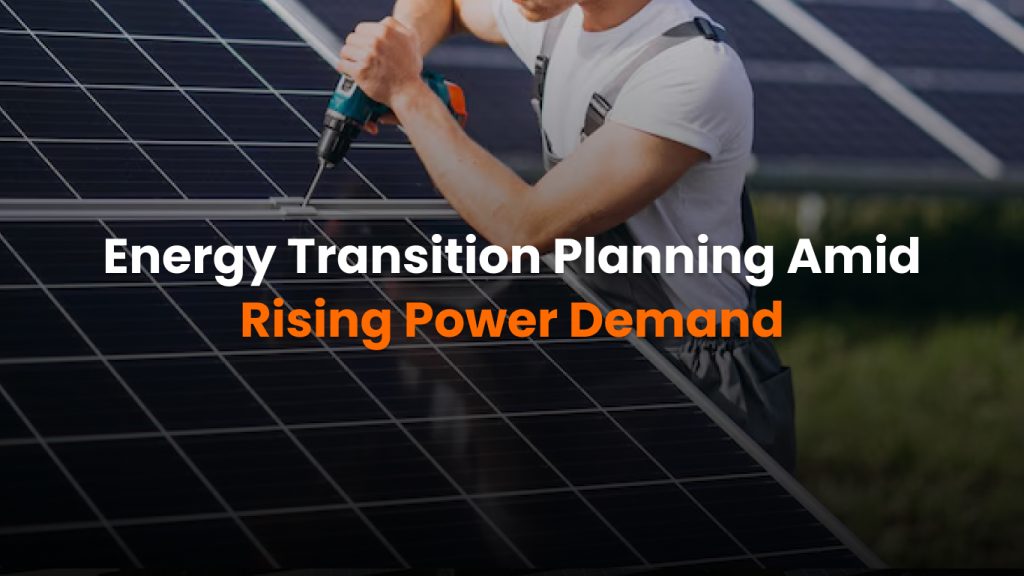 Energy Transition Planning Amid Rising Power Demand