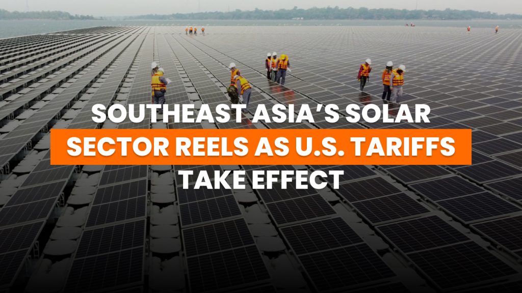 Southeast Asia Solar Industry Hit Hard by U.S. Tariffs in 2025