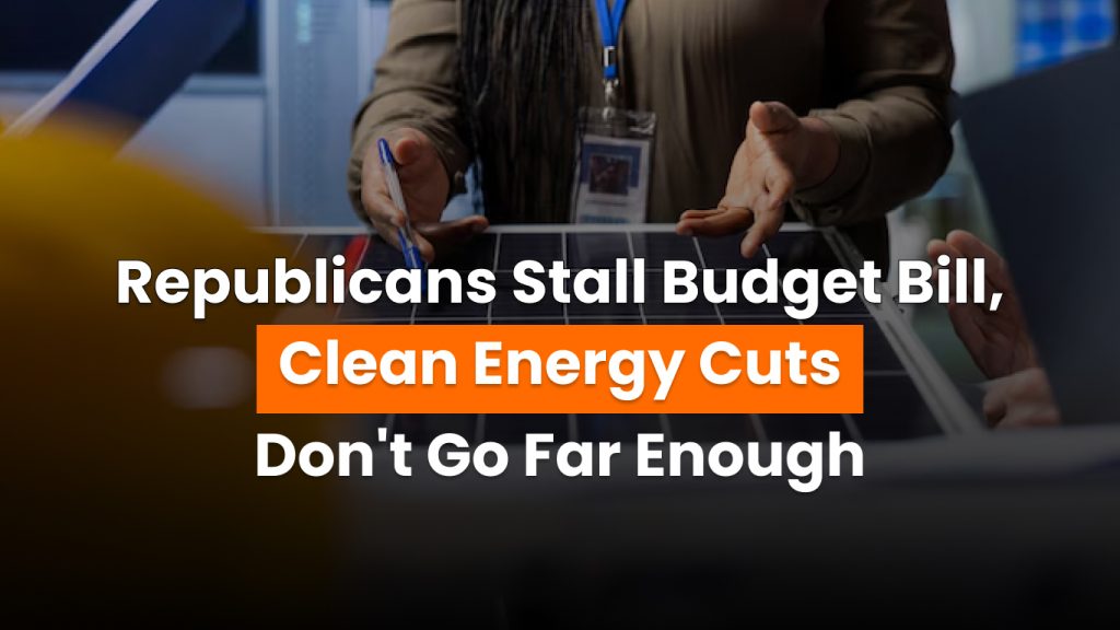Clean energy cuts delay budget bill in U.S. House
