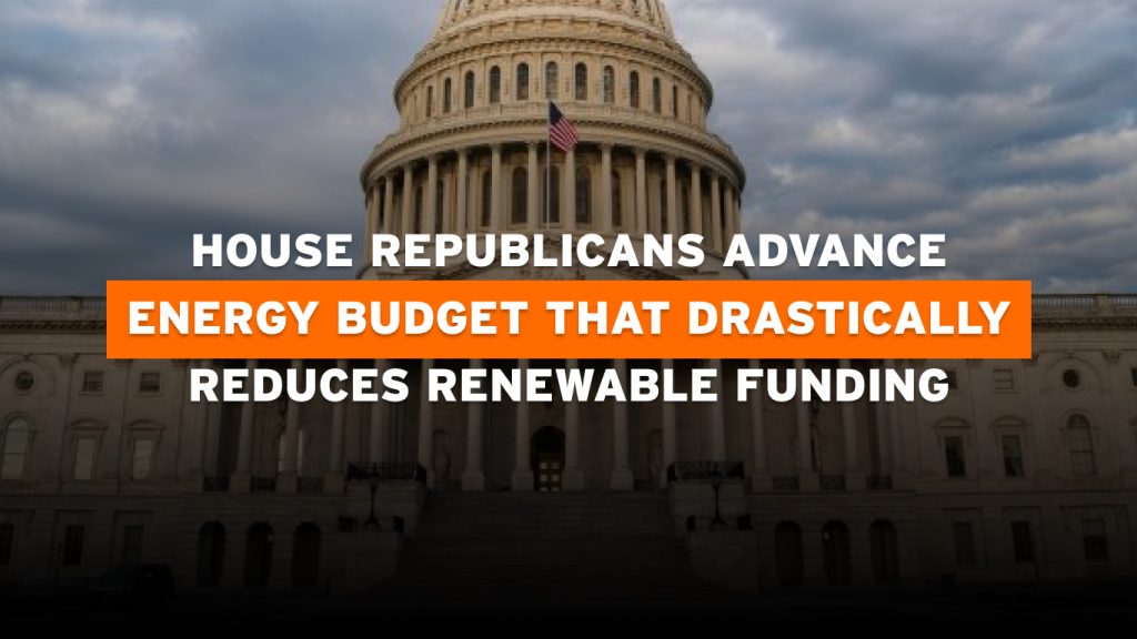 Renewable energy funding cuts by House budget